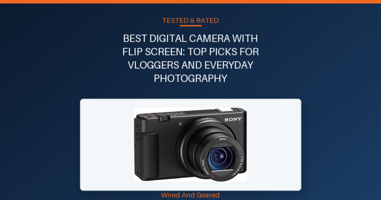 Best digital camera with flip screen: Top Picks for Vloggers and Everyday Photography