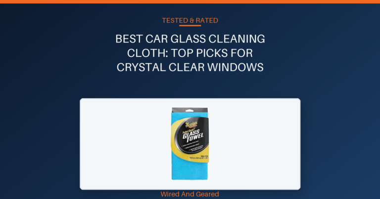 Best car glass cleaning cloth: Top Picks for Crystal Clear Windows