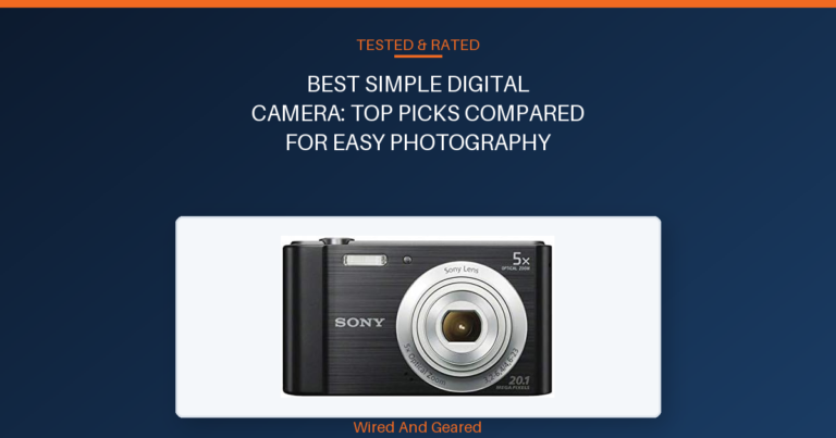 Best simple digital camera: Top Picks Compared for Easy Photography