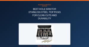 Best hole saw for stainless steel: Top Picks for Clean Cuts and Durability