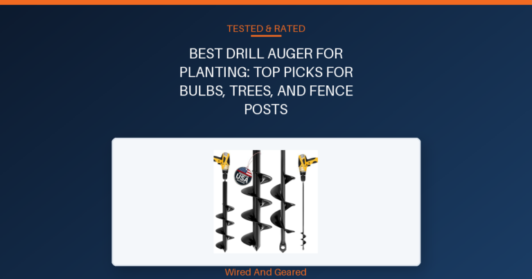 Best drill auger for planting: Top Picks for Bulbs, Trees, and Fence Posts