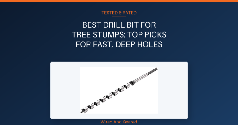 Best drill bit for tree stumps: Top Picks for Fast, Deep Holes