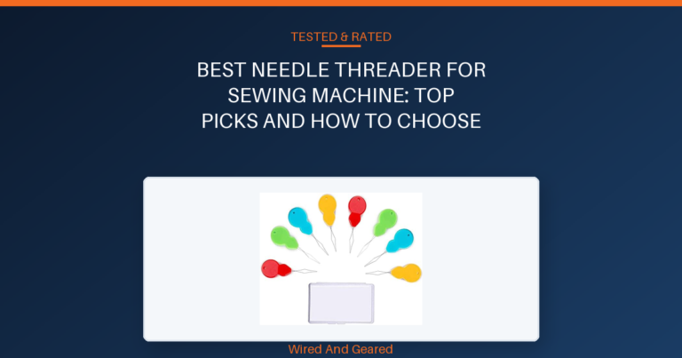 Best needle threader for sewing machine: Top Picks and How to Choose