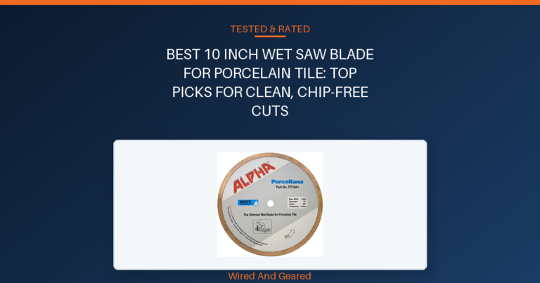 Best 10 inch wet saw blade for porcelain tile: Top Picks for Clean, Chip-Free Cuts