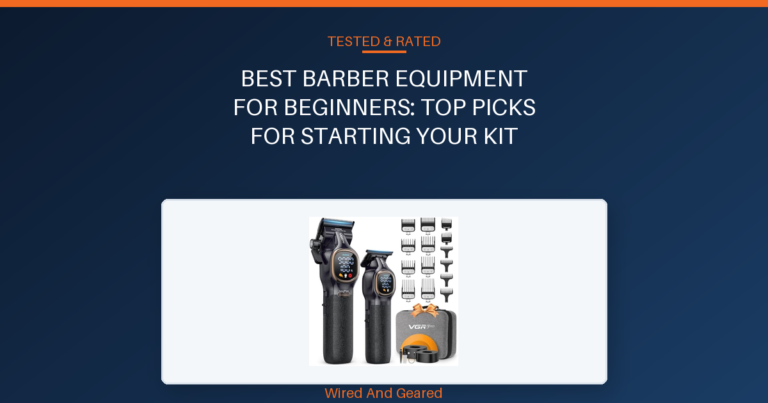 Best barber equipment for beginners: Top Picks for Starting Your Kit