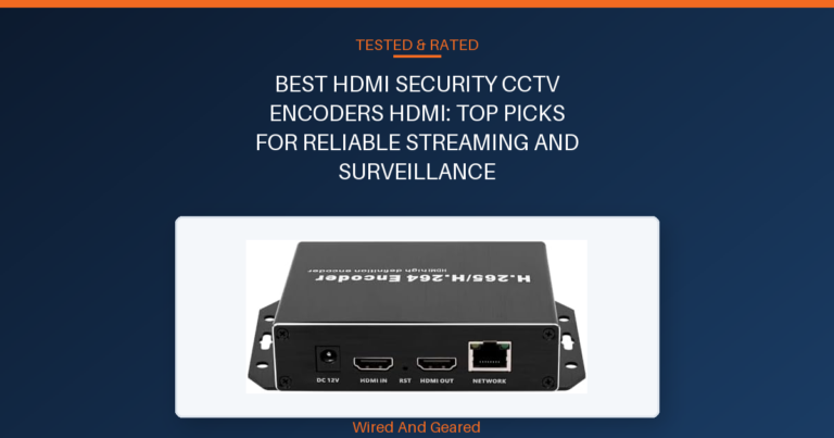 Best hdmi security cctv encoders hdmi: Top Picks for Reliable Streaming and Surveillance