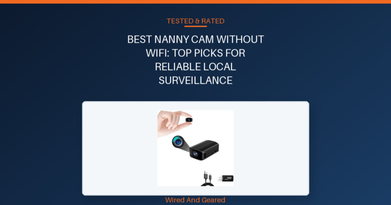 Best nanny cam without wifi: Top Picks for Reliable Local Surveillance