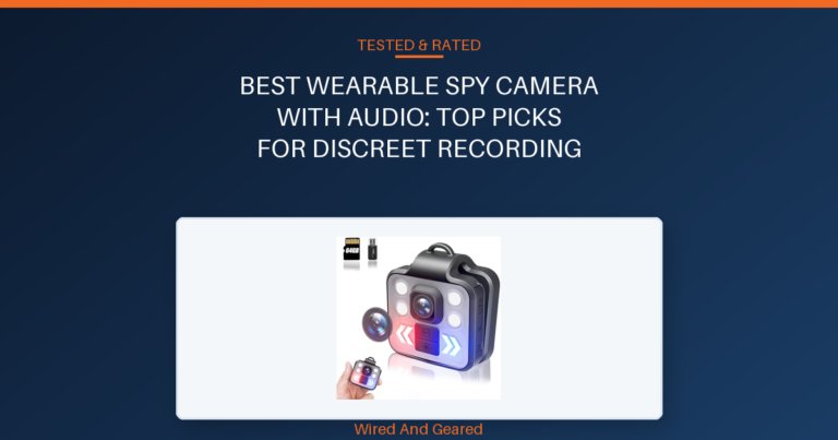 Best wearable spy camera with audio: Top Picks for Discreet Recording