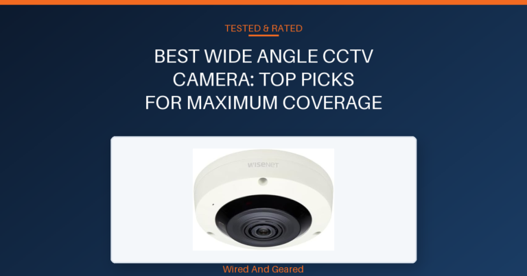 Best wide angle cctv camera: Top Picks for Maximum Coverage