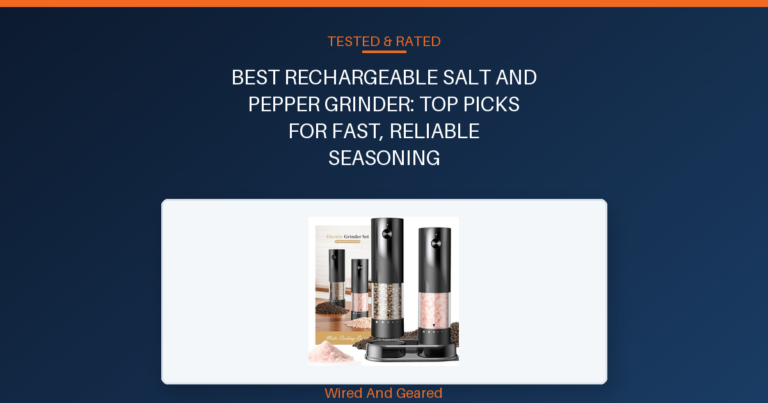 Best rechargeable salt and pepper grinder: Top Picks for Fast, Reliable Seasoning