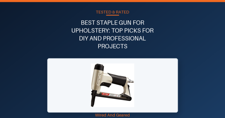 Best staple gun for upholstery: Top Picks for DIY and Professional Projects