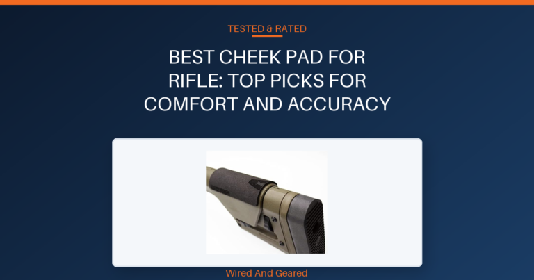 Best cheek pad for rifle: Top Picks for Comfort and Accuracy