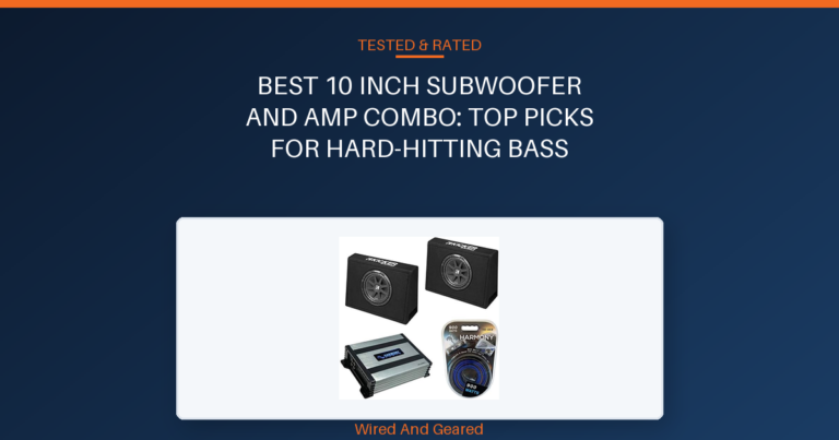 Best 10 inch subwoofer and amp combo: Top Picks for Hard-Hitting Bass