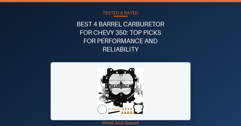 Best 4 barrel carburetor for chevy 350: Top Picks for Performance and Reliability