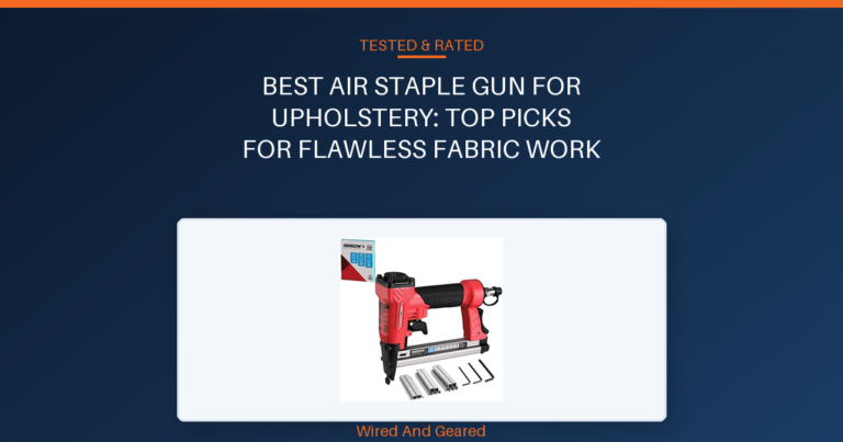 Best air staple gun for upholstery: Top Picks for Flawless Fabric Work