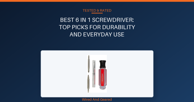 Best 6 in 1 screwdriver: Top Picks for Durability and Everyday Use
