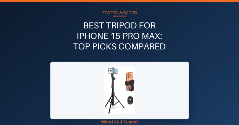Best tripod for iphone 15 pro max: Top Picks Compared