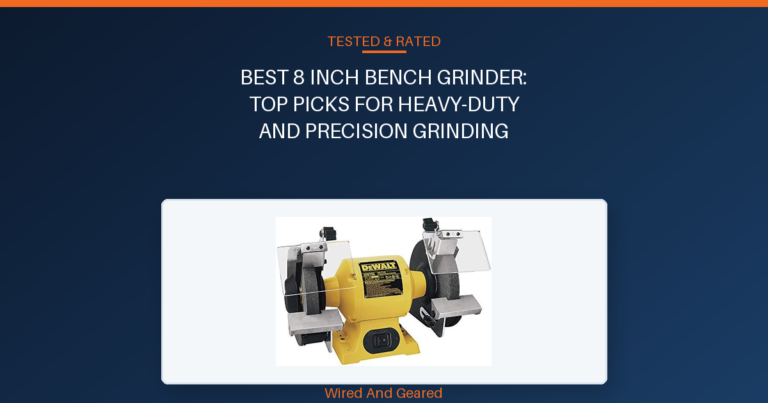 Best 8 inch bench grinder: Top Picks for Heavy-Duty and Precision Grinding