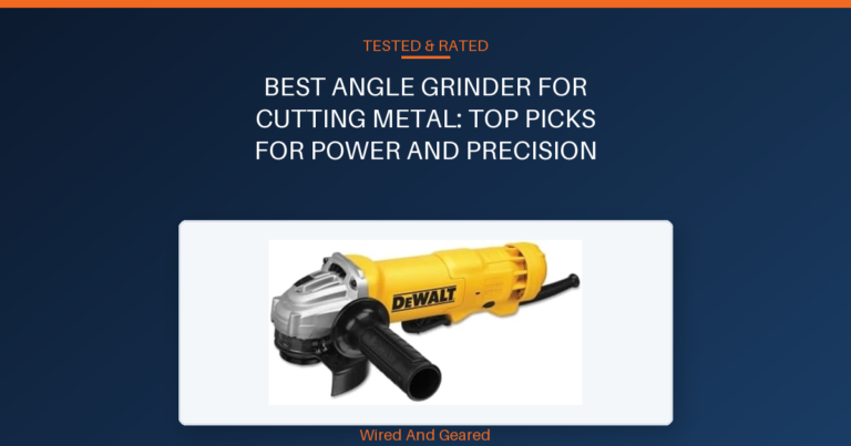 Best angle grinder for cutting metal: Top Picks for Power and Precision
