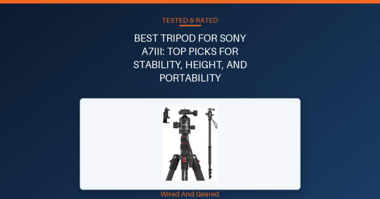 Best tripod for sony a7iii: Top Picks for Stability, Height, and Portability