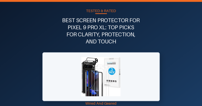 Best screen protector for pixel 9 pro xl: Top Picks for Clarity, Protection, and Touch