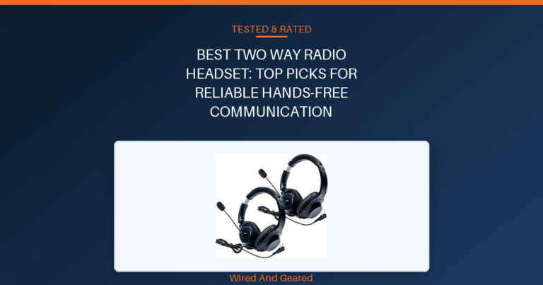 Best two way radio headset: Top Picks for Reliable Hands-Free Communication